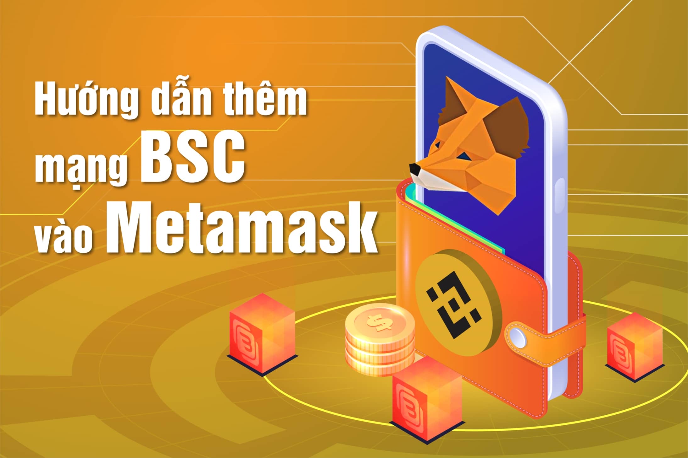 02 Cách Thêm Mạng BSC Vào MetaMask Đơn Giản Và Nhanh Chóng