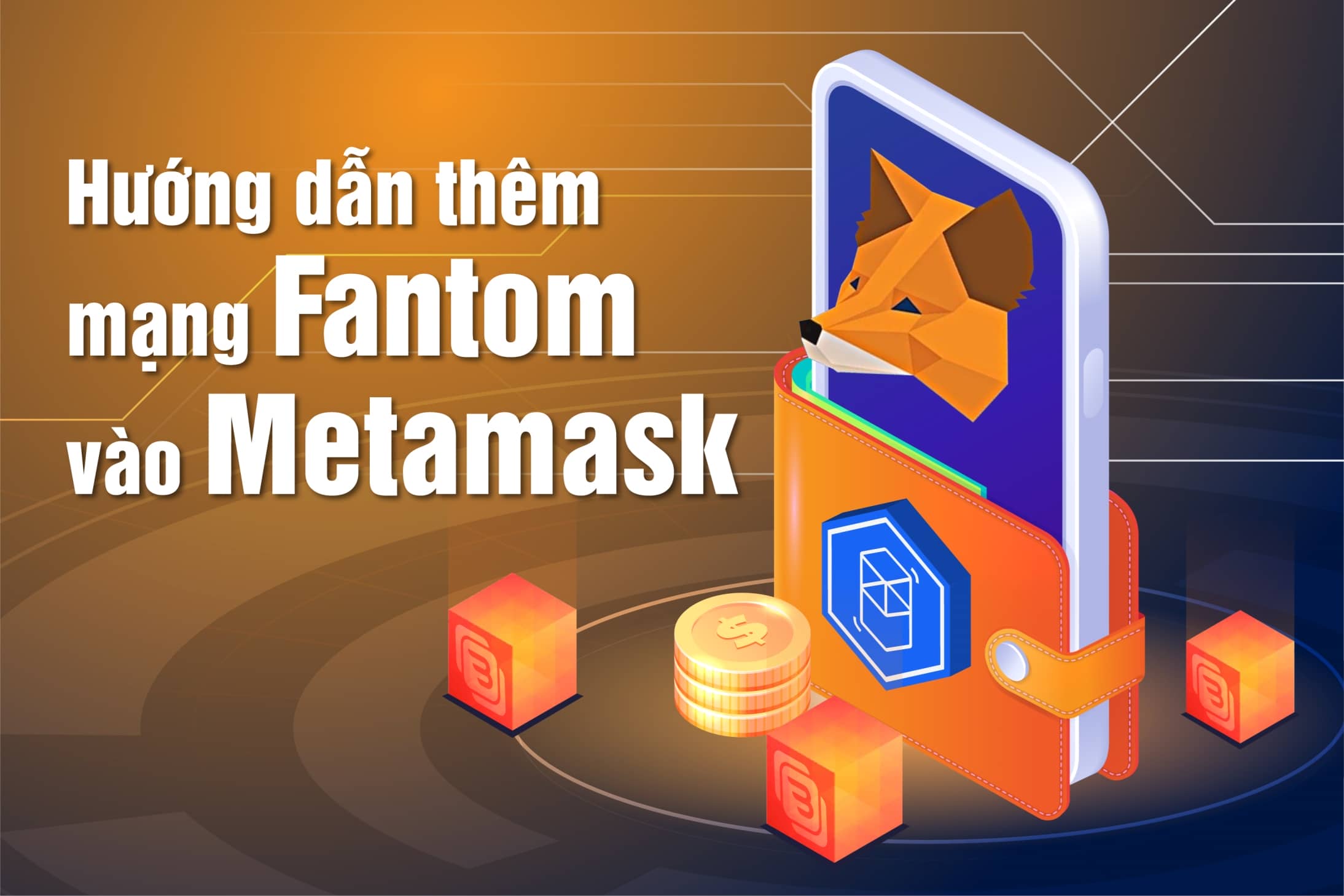 02 bước thêm mạng Fantom vào Metamask nhanh chóng và đơn giản