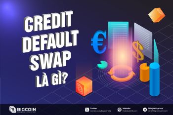 Credit Default Swap là gì? Tìm hiểu về công cụ tài chính quan trọng trong crypto