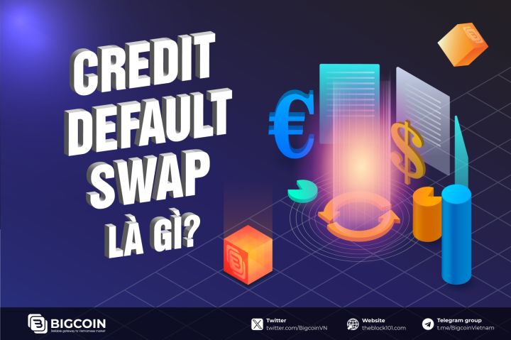 Credit Default Swap là gì? Tìm hiểu về công cụ tài chính quan trọng trong crypto