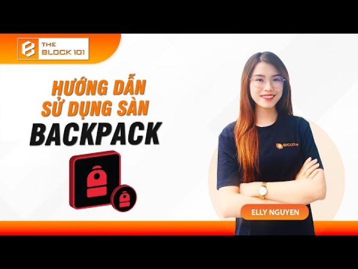 Backpack là gì? Hướng dẫn sử dụng sàn Backpack chi tiết từ A-Z