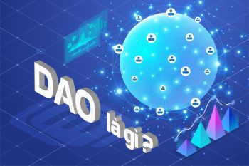 DAO (Decentralized Autonomous Organization) là gì? Tại sao phải biết đến DAO trong crypto?