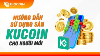 Hướng dẫn sử dụng sàn giao dịch Kucoin cho người mới từ A-Z